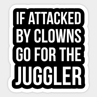 If Attacked By Clowns Go For The Juggler Sticker
